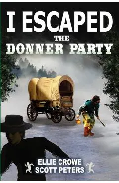 I Escaped The Donner Party: Pioneers on the Oregon Trail, 1846