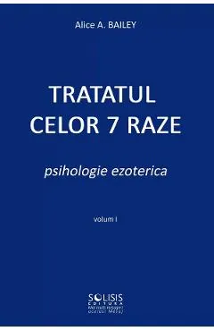 Tratatul celor 7 raze. Psihologie ezoterica Vol.1