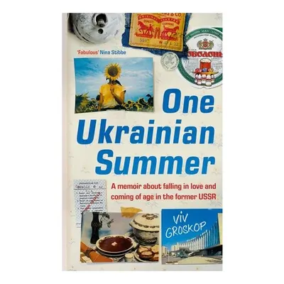 One Ukrainian Summer A Memoir about Falling in Love and Coming of Age in the Former USSR