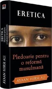 Eretica. Pledoarie pentru o reformă musulmană - Paperback brosat - Ayaan Hirsi Ali