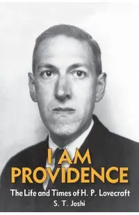 I Am Providence: The Life and Times of H. P. Lovecraft, Volume 2