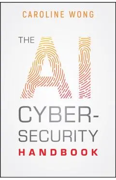 The AI Cybersecurity Handbook