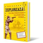 Exploreaza. Cele mai periculoase calatorii din istorie