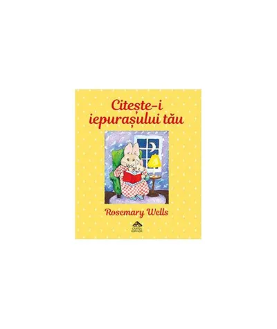 Citește-i iepurașului tău - Hardcover - Rosemary Wells