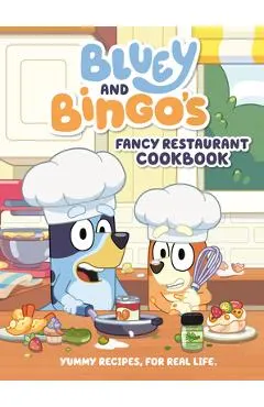 Bluey and Bingo's Fancy Restaurant Cookbook: Yummy Recipes, for Real Life
