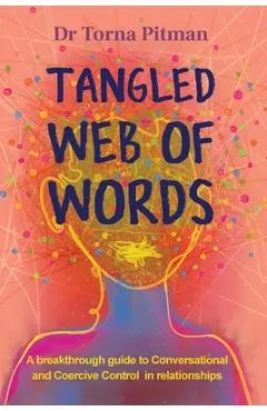 Tangled Web of Words: A breakthrough guide to Conversational and Coercive Control in relationships