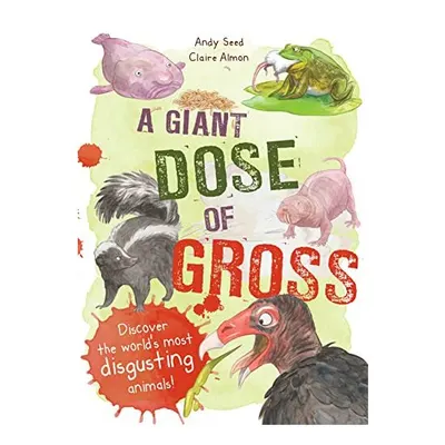 A Giant Dose of Gross, Andy Seed