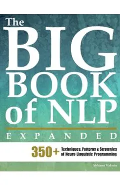 The Big Book of NLP, Expanded: 350+ Techniques, Patterns & Strategies of Neuro Linguistic Programming