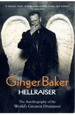 Ginger Baker: Hellraiser: The Autobiography of the World's Greatest Drummer