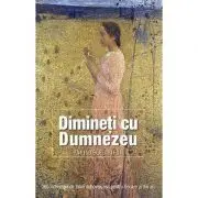 Dimineti cu Dumnezeu. 365 indrumari de folos duhovnicesc pentru fiecare zi din an