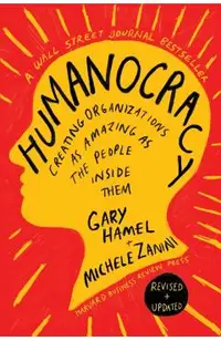 Humanocracy, Revised and Updated: Creating Organizations as Amazing as the People Inside Them