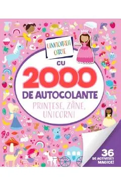 Uimitoarea carte cu 2000 de autocolante. Printese, zane, unicorni