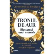 Tronul de aur. Blestemul unui monarh. Crime, duplicitate si tradare la curtea lui Suleyman Magnificul 2026