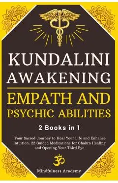 Kundalini Awakening, Empath and Psychic Abilities - 2 Books in 1: Your Sacred Journey to Heal Your Life and Enhance Intuition. 22 Guided Meditations f
