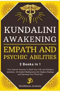 Kundalini Awakening, Empath and Psychic Abilities - 2 Books in 1: Your Sacred Journey to Heal Your Life and Enhance Intuition. 22 Guided Meditations f
