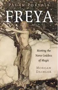 Pagan Portals - Freya: Meeting the Norse Goddess of Magic
