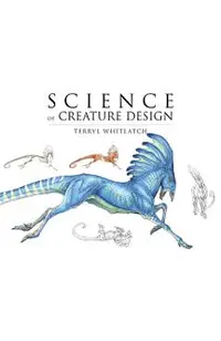 Science of Creature Design: Understanding Animal Anatomy