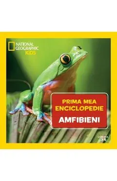 Prima mea enciclopedie: Amfibieni. National Geographic