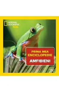 Prima mea enciclopedie: Amfibieni. National Geographic