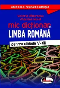 Mic dictionar de limba romana, clasele V-XII