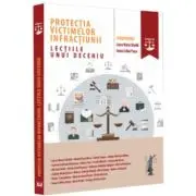Protectia victimelor infractiunii. Lectiile unui deceniu