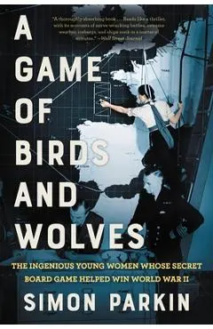 A Game of Birds and Wolves: The Ingenious Young Women Whose Secret Board Game Helped Win World War II