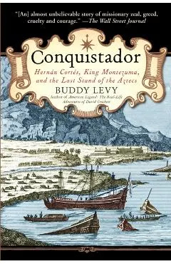 Conquistador: Hernan Cortes, King Montezuma, and the Last Stand of the Aztecs