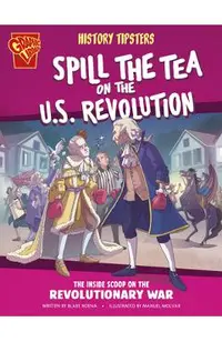 History Tipsters Spill the Tea on the U.S. Revolution: The Inside Scoop on the Revolutionary War