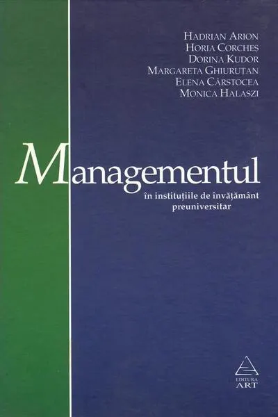 Managementul în instituţiile de învăţământ preuniversitar - Hardcover - Dorina Kudor, Elena Cârstocea, Horia Corcheș, Monica Halaszi, Hadrian Arion, Margareta Ghiuruțan