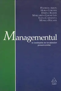 Managementul în instituţiile de învăţământ preuniversitar - Hardcover - Dorina Kudor, Elena Cârstocea, Horia Corcheș, Monica Halaszi, Hadrian Arion, Margareta Ghiuruțan