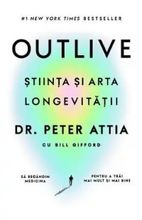 Outlive. Stiinta si arta longevitatii