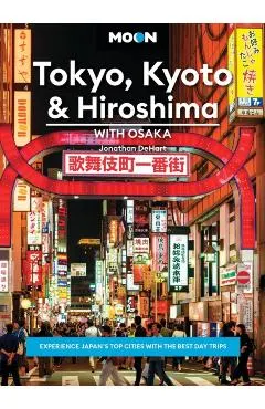 Moon Tokyo, Kyoto & Hiroshima: With Osaka: Experience Japan's Top Cities with the Best Day Trips
