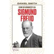 Cum sa gandesti ca Sigmund Freud