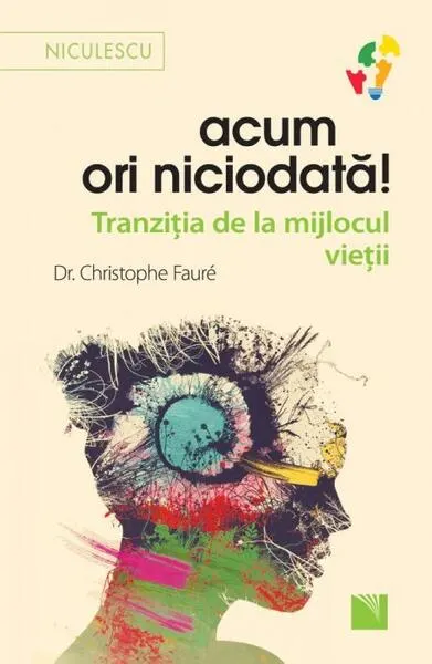 Acum ori niciodată! - Paperback brosat - Christophe Fauré
