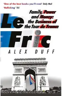 Le Fric: Family, Power and Money: The Business of the Tour de France