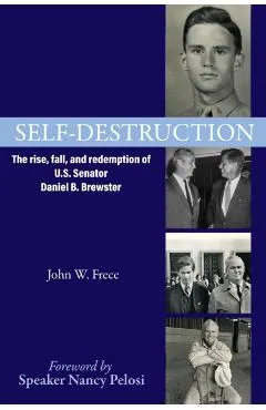 Self-Destruction: The rise, fall, and redemption of U.S. Senator Daniel B. Brewster