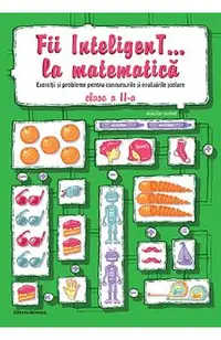 Fii inteligent... la matematica - Clasa 2