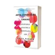 Arta conectarii umane. Legaturile noastre si semnificatia lor
