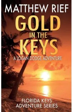 Gold in the Keys: A Logan Dodge Adventure (Florida Keys Adventure Series Book 1)
