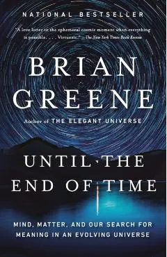Until the End of Time: Mind, Matter, and Our Search for Meaning in an Evolving Universe