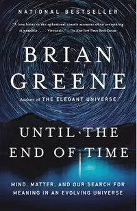 Until the End of Time: Mind, Matter, and Our Search for Meaning in an Evolving Universe
