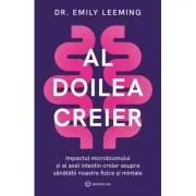 Al doilea creier. Impactul microbiomului si al axei intestin-creier asupra sanatatii noastre fizice si mintale