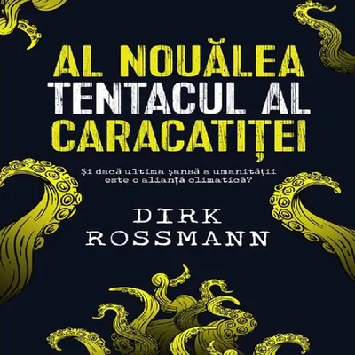 Al nouălea tentacul al caracatiței. Și dacă ultima șansă a umanității este o alianță climatică? - Paperback brosat - Dirk Rossmann