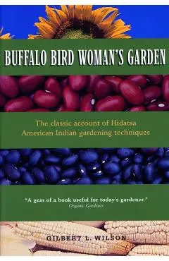 Buffalo Bird Woman's Garden: Agriculture of the Hidatsa Indians