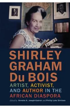 Shirley Graham Du Bois: Artist, Activist, and Author in the African Diaspora