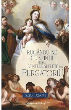 Rugandu-ne cu sfintii pentru sfintele suflete din Purgatoriu