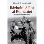 Razboiul Sfant al Romaniei. Militarii, motivatia si Holocaustul