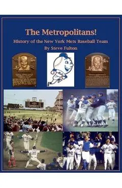 The Metropolitans! History of the New York Mets Baseball Team