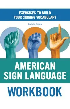 American Sign Language Workbook: Exercises to Build Your Signing Vocabulary