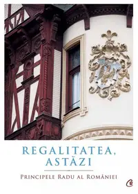 Regalitatea, astăzi - Paperback - A.S.R. Principele Radu
